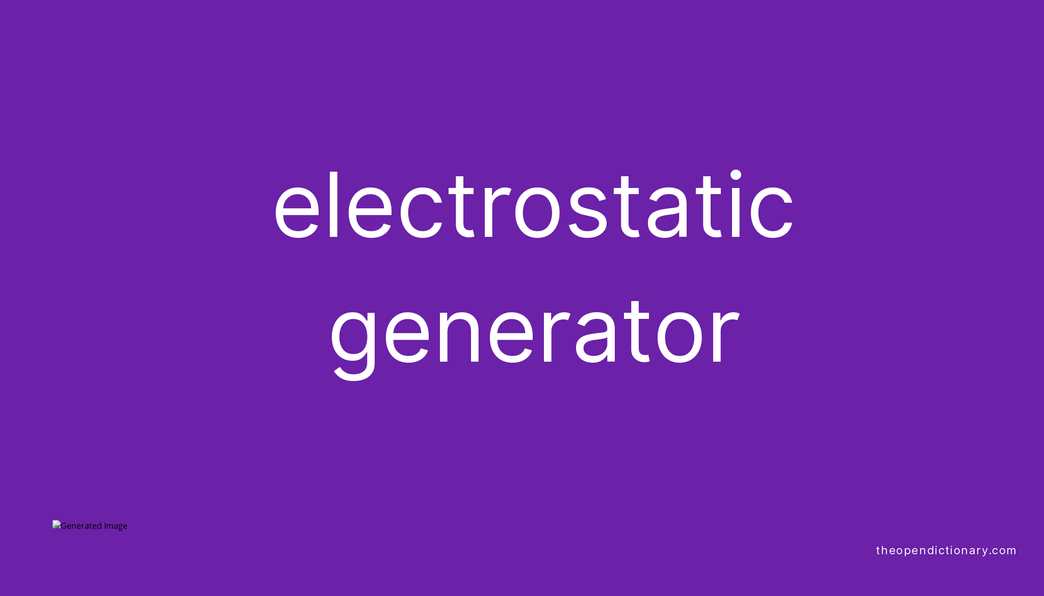 Electrostatic generator Meaning of Electrostatic generator